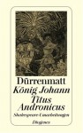 König Johann / Titus Andronicus. Shakespeare Umarbeitungen - Friedrich Dürrenmatt