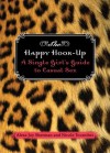 The Happy Hook Up: A Single Girl's Guide to Casual Sex - Alexa Joy Sherman, Nicole Tocantins, Joy Alexa Sherman