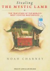 Stealing the Mystic Lamb: The True Story of the World's Most Coveted Masterpiece - Noah Charney, John Allen Nelson