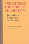 Privatizing the Public University: Perspectives from across the Academy - Christopher C. Morphew, Peter D. Eckel