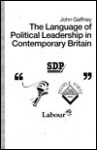 The Language Of Political Leadership In Contemporary Britain - John Gaffney