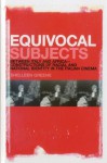 Equivocal Subjects: Between Italy and Africa -- Constructions of Racial and National Identity in the Italian Cinema - Shelleen Greene