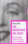 Las Metástasis del Goce: Seis ensayos sobre la mujer y la causalidad - Slavoj Žižek