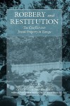 Robbery and Restitution: The Conflict Over Jewish Property in Europe - Martin Dean, Constantin Goschler, Philipp Ther