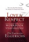 Love & Respect Workbook: The Love She Most Desires; The Respect He Desperately Needs - Emerson Eggerichs