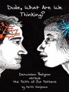 Dude, What Are We Thinking?: Darwinian Religion versus the Faith of Our Fathers - Keith Simpson