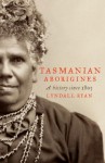 Tasmanian Aborigines: A History Since 1803 - Lyndall Ryan