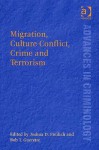 Migration, Culture, Conflict, Crime And Terrorism (Advances in Criminology) (Advances in Criminology) (Advances in Criminology) - Rob T. Guerette, Joshua D. Freilich