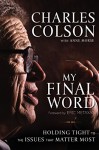 My Final Word: Holding Tight to the Issues that Matter Most - Charles W. Colson, Eric Metaxas, Anne Morse
