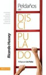 Peldanos del Discipulado: Un Enfoque Distinto, Plenamente Aplicable a Todo Buen Sistema de Discipulado - Ricardo Hussey