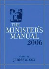 Minister's Manual 2006 Edition (Minister's Manual) - James W. Cox