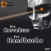 Die Korrektur des Handbuchs - Ralph Hahn, René Wagner, Jan Boysen, Ralf Pappers, Roman Ewert, Daniel Langer, Mark Kaczkowski, Stephan Winkowski, Karen Schulz-Vobach, Carsten Wilhelm