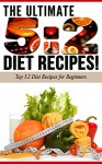 5:2 DIET: The Ultimate 5:2 Diet Recipes!: Top 5:2 Diet Recipes for Beginners - Life-Changing Diets, 5:2 Smith, 5:2 Advicer