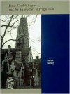 James Gamble Rogers and the Architecture of Pragmatism (American Monograph) - Aaron Betsky