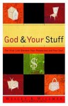 God and Your Stuff: The Vital Link Between Your Possessions and Your Soul (Designed for Influence) - Wesley K Willmer, Martyn Smith