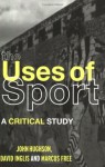 The Uses of Sport - John Hughson, David Inglis, Marcus W. Free