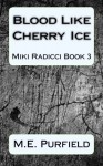 Blood Like Cherry Ice: Miki Radicci Book 3 (Volume 3) - M.E. Purfield