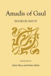 Amadis of Gaul, Books III and IV: A Novel of Chivalry of the 14th Century presumably first written in Spanish - Garci Rodríguez de Montalvo, Herbert Behm