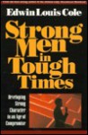 Strong Men in Tough Times - Edwin Louis Cole