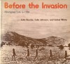 Before The Invasion, Aboriginal Life To 1788 - Colin Bourke, Colin Johnson, Isobel White