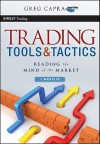 Trading Tools and Tactics, + Website: Reading the Mind of the Market (Wiley Trading) - Greg Capra