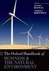 The Oxford Handbook of Business and the Natural Environment (Oxford Handbooks in Business and Management) - Pratima Bansal, Andrew J. Hoffman