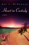 Heart in Custody - Kay L. McDonald