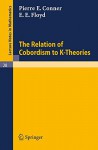 The Relation of Cobordism to K-Theories (Lecture Notes in Mathematics, Vol. 28) - P. E. Conner, E. E. Floyd