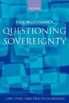 Questioning Sovereignty: Law, State and Nation in the European Commonwealth - Neil MacCormick