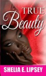 True Beauty (Beautiful Ugly Book 1) - Shelia E. Lipsey