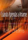 Cuando Aprendas a Amarme (Spanish Edition) - Kelly Dreams