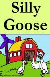 Silly Goose (A Fun Rhyming Children's Picture Book) - Sharlene Alexander