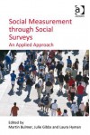 Social Measurement through Social Surveys - Martin Bulmer, Julie Gibbs, Laura Hyman, Julie Gibbs and Laura Hyman Martin Bulmer