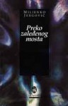 Preko zaleđenog mosta - Miljenko Jergović