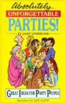 Absolutely Unforgettable Parties!: Great Ideas for Party People - Janet Litherland, Arthur L. Zapel, Lafe Locke