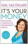 It's Your Money: Becoming a Woman of Independent Means - Gail Vaz-Oxlade