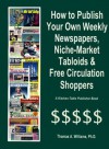 How to Publish Weekly Newspapers, Niche Market Tabloids & Free Circulation Shoppers - Thomas A. Williams