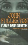 Give Me Death - John Fullerton