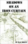 Shadows on an Iron Curtain - M. Brett