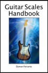 Guitar Scales Handbook: A Step-By-Step, 100-Lesson Guide to Scales, Music Theory, and Fretboard Theory (Book & Videos) (Steeplechase Guitar Instruction) - Damon Ferrante