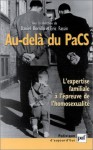 Au Delà Du Pacs: L'expertise Familiale à L'épreuve De L'homosexualité - Daniel Borrillo