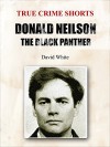 Donald Neilson: The Black Panther (True Crime Shorts Book 14) - David White