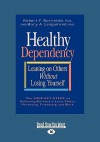 Healthy Dependency: Leaning on Others Without Losing Yourself - Robert F. Bornstein