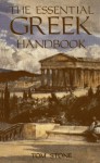 The Essential Greek Handbook: An A-Z Phrasal Guide to Almost Everything You Might Want to Know About Greece - Tom Stone