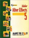 Adobe After Effects 5 And 5. 5: Motion Graphics And Visual Effects - Against the Clock