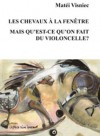 Les Chevaux à la fenêtre / Mais qu'est-ce qu'on fait du violoncelle? - Matei Vişniec, Matéi Visniec