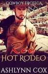 COWBOY ROMANCE: Red Hot Rodeo (BBW, MENAGE, THREESOMES Book 1) - Ashylnn Cox