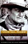 Stand Tall, Pilgrim: Remembering John Wayne and His Movies - Herb Fagen