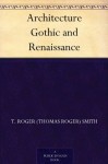 Architecture Gothic and Renaissance - T. Roger (Thomas Roger) Smith, Edward J. Poynter