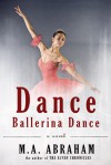 Dance, Ballerina, Dance - M.A. Abraham